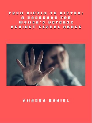 cover image of From Victim to Victor--A Handbook for Women's Defense Against Sexual Abuse